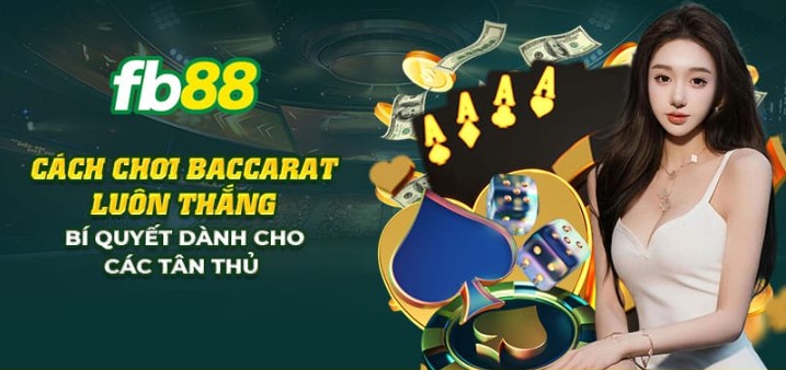 Cách chơi 1 ván bài game Baccarat Fb88 cơ bản có tại nhà cái 